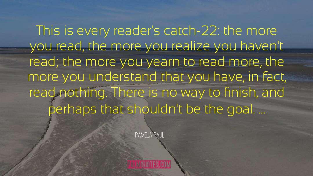 Pamela Paul Quotes: This is every reader's catch-22: