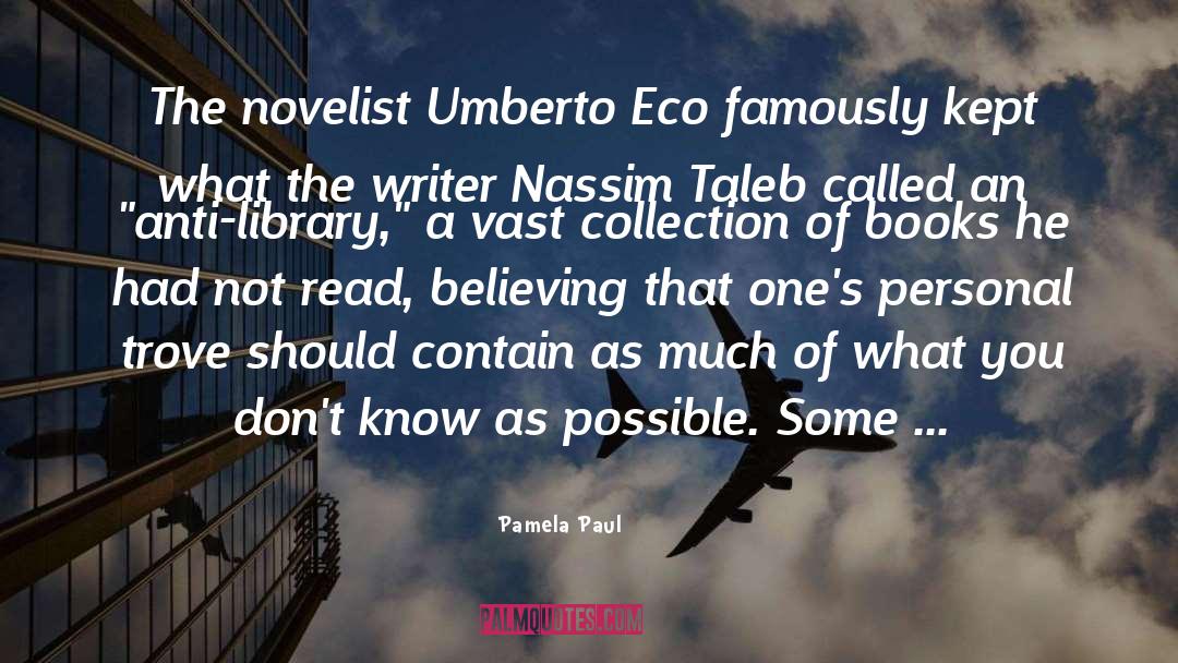Pamela Paul Quotes: The novelist Umberto Eco famously