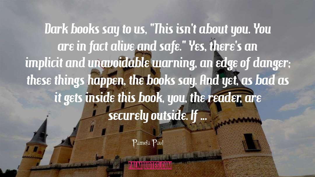Pamela Paul Quotes: Dark books say to us,