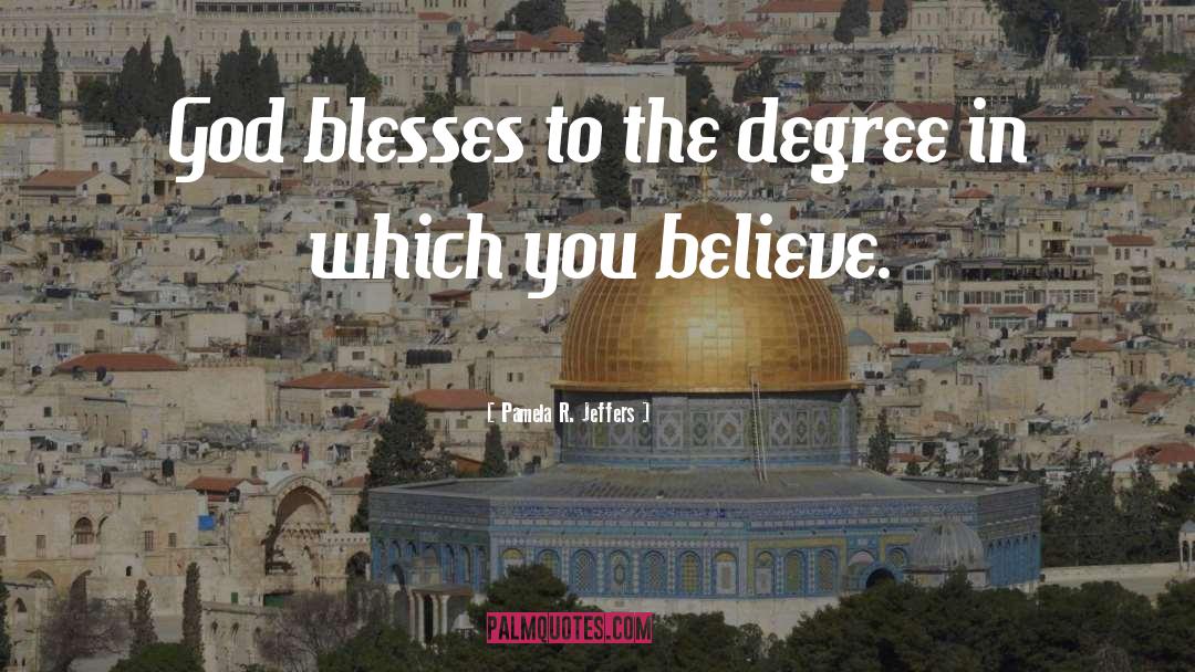 Pamela R. Jeffers Quotes: God blesses to the degree