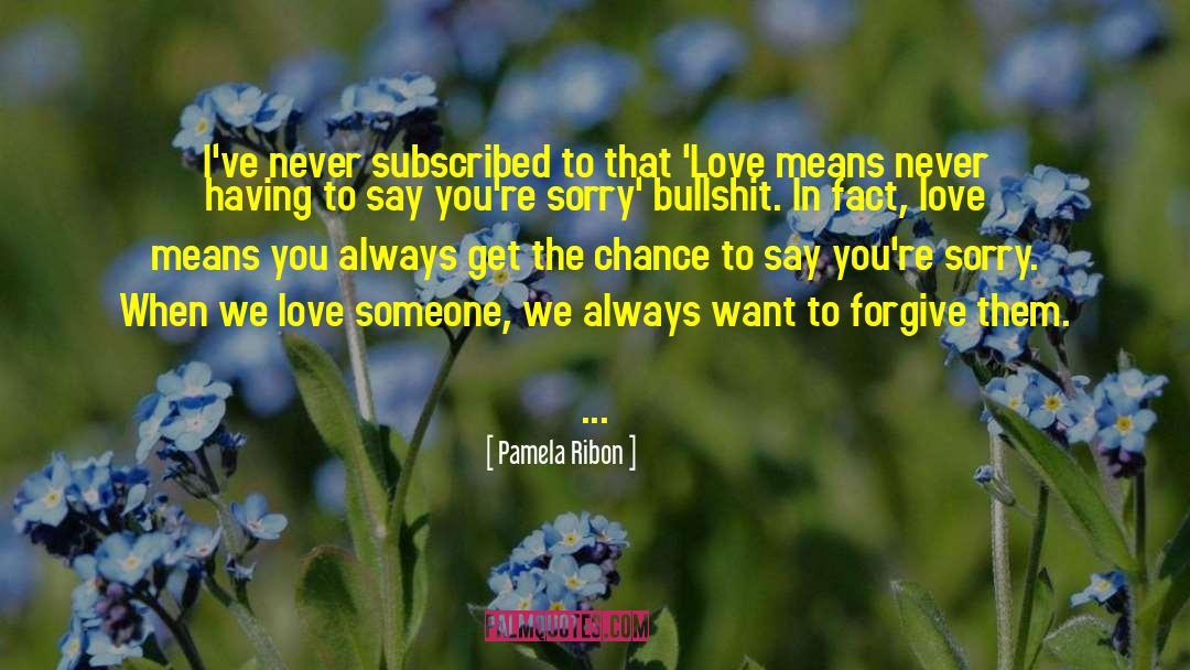 Pamela Ribon Quotes: I've never subscribed to that