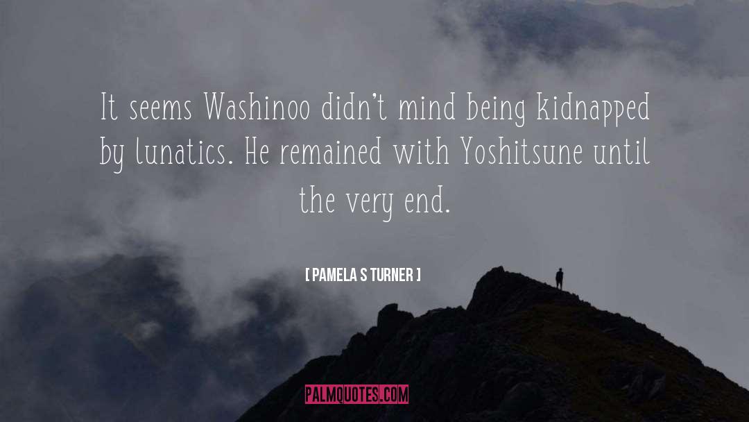 Pamela S Turner Quotes: It seems Washinoo didn't mind