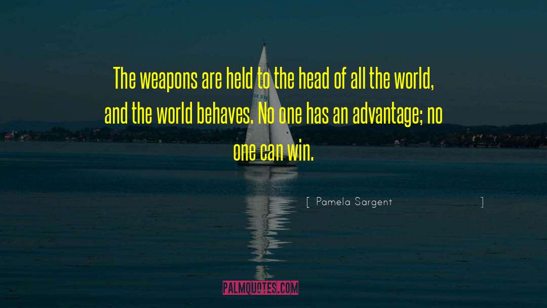 Pamela Sargent Quotes: The weapons are held to
