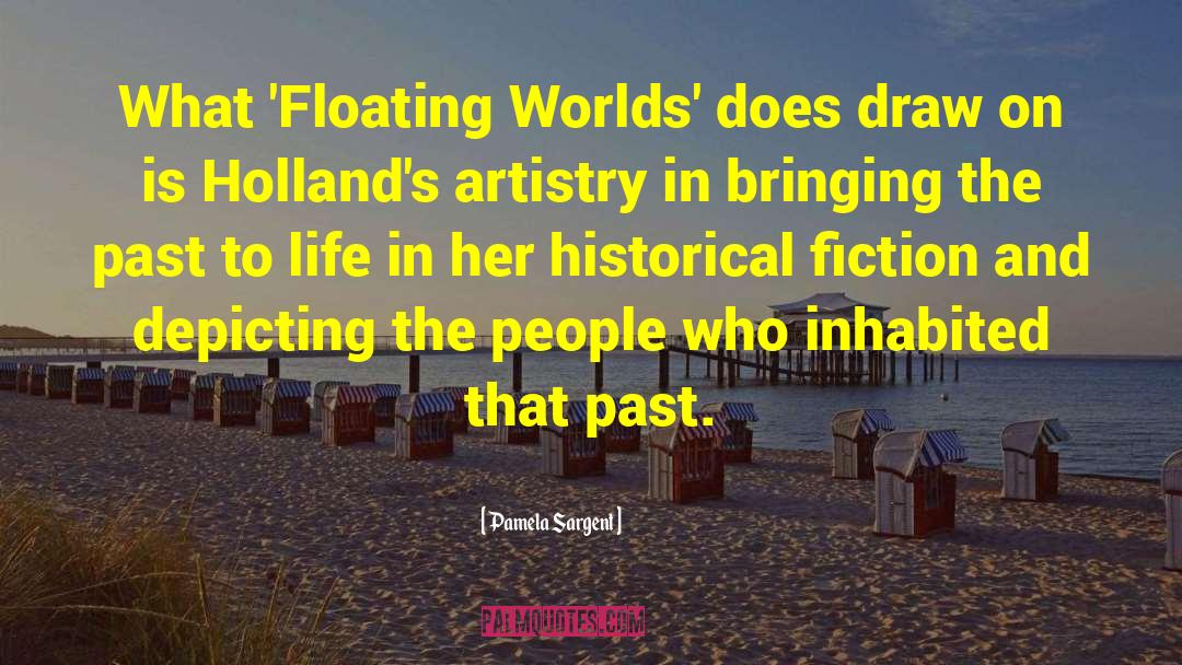 Pamela Sargent Quotes: What 'Floating Worlds' does draw