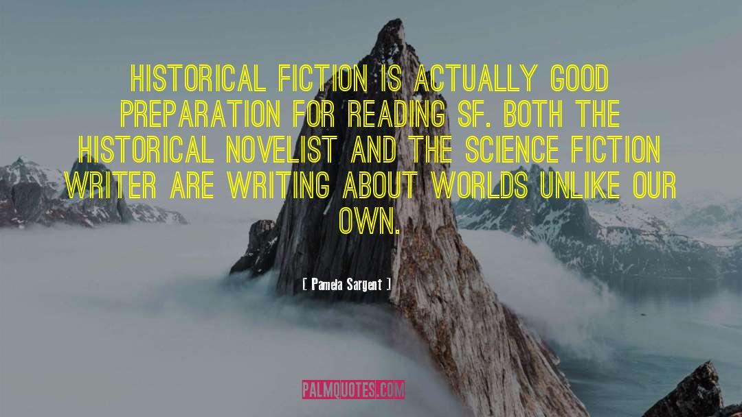 Pamela Sargent Quotes: Historical fiction is actually good