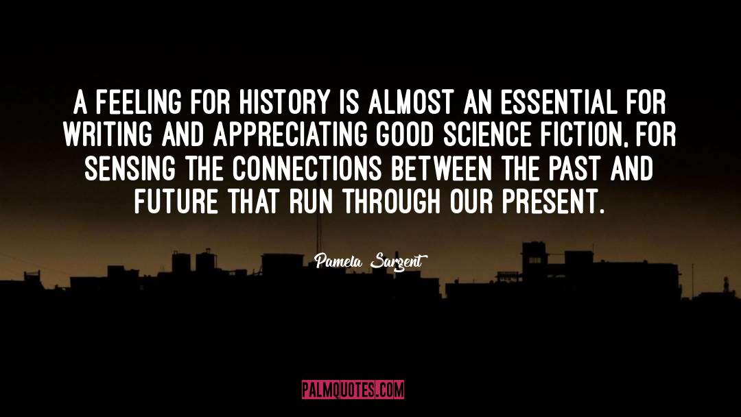 Pamela Sargent Quotes: A feeling for history is