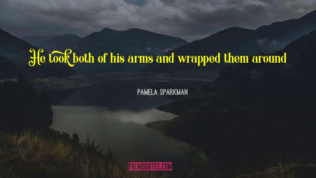 Pamela Sparkman Quotes: He took both of his