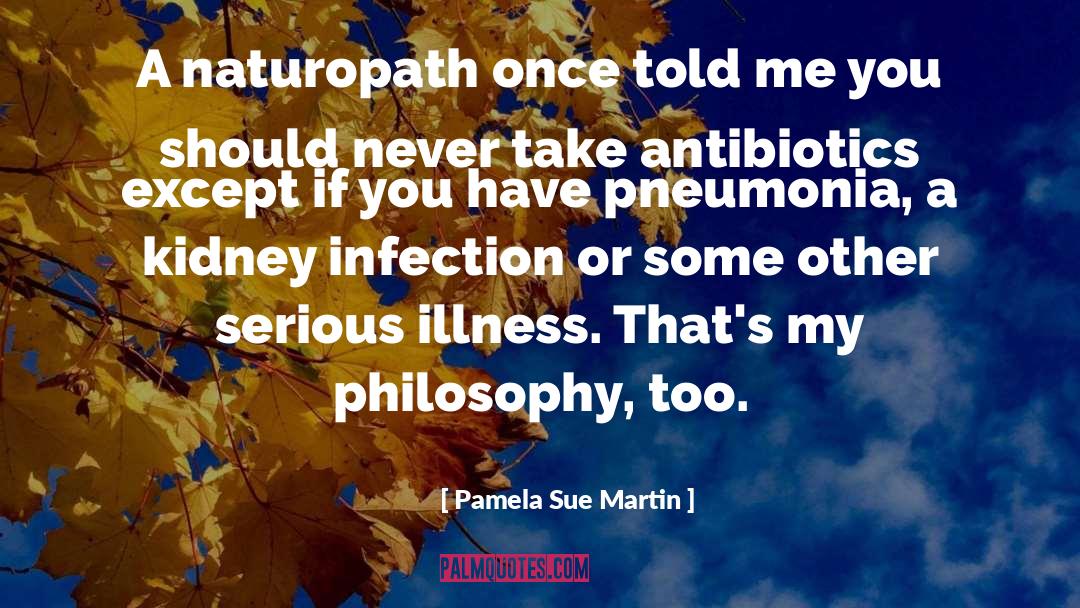 Pamela Sue Martin Quotes: A naturopath once told me