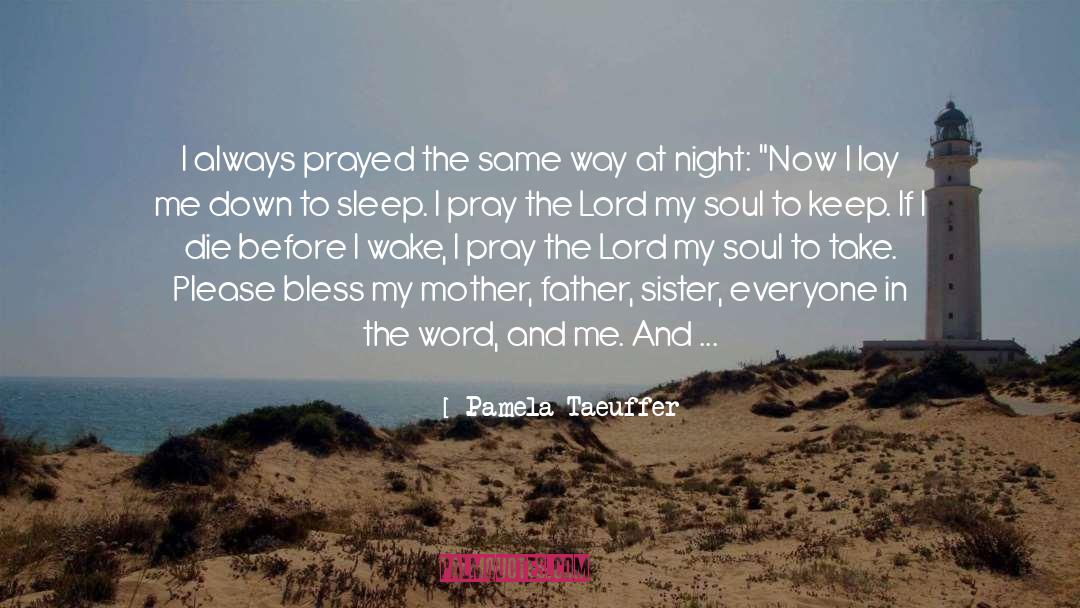 Pamela Taeuffer Quotes: I always prayed the same