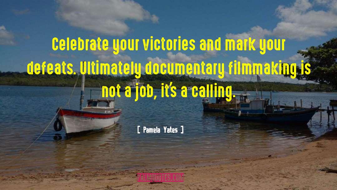 Pamela Yates Quotes: Celebrate your victories and mark