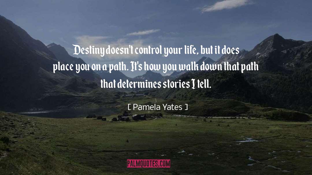 Pamela Yates Quotes: Destiny doesn't control your life,