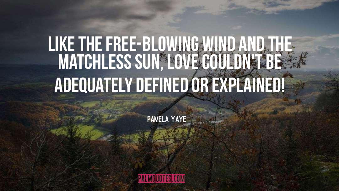 Pamela Yaye Quotes: like the free-blowing wind and