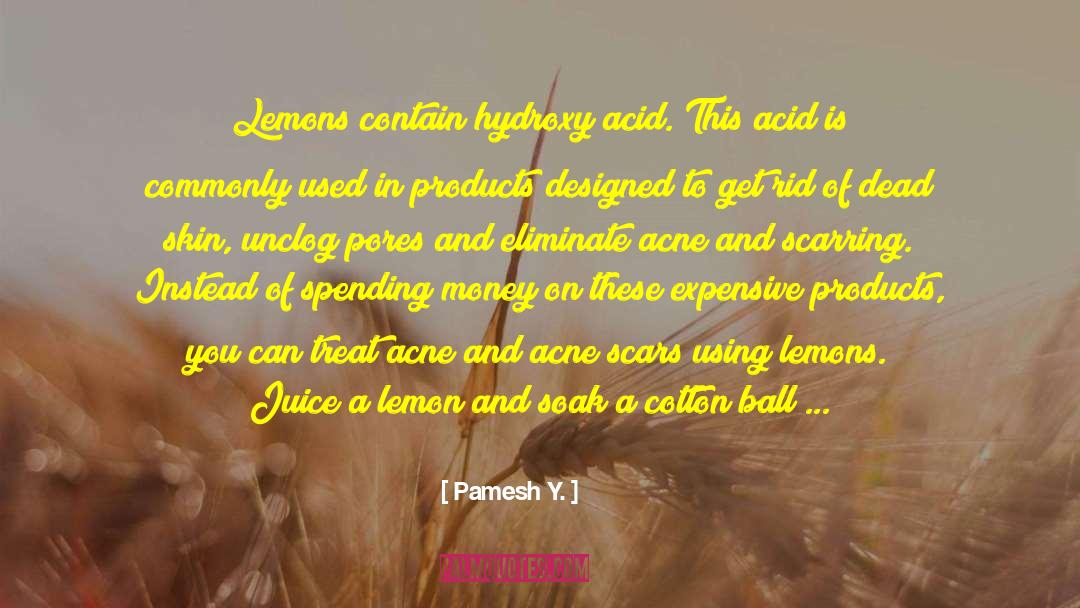 Pamesh Y. Quotes: Lemons contain hydroxy acid. This