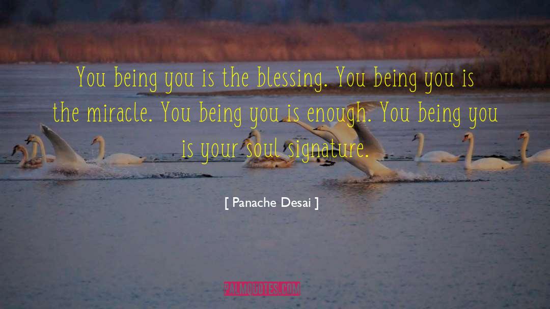 Panache Desai Quotes: You being you is the