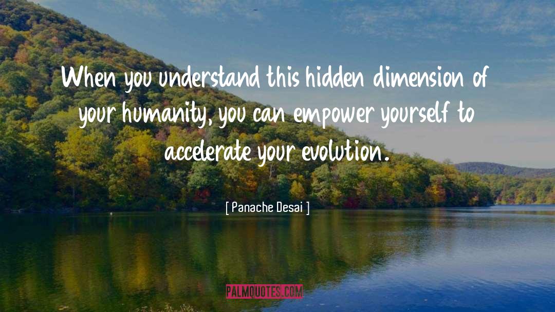 Panache Desai Quotes: When you understand this hidden