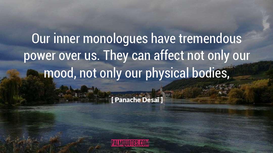 Panache Desai Quotes: Our inner monologues have tremendous