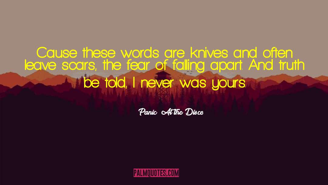 Panic At The Disco Quotes: Cause these words are knives