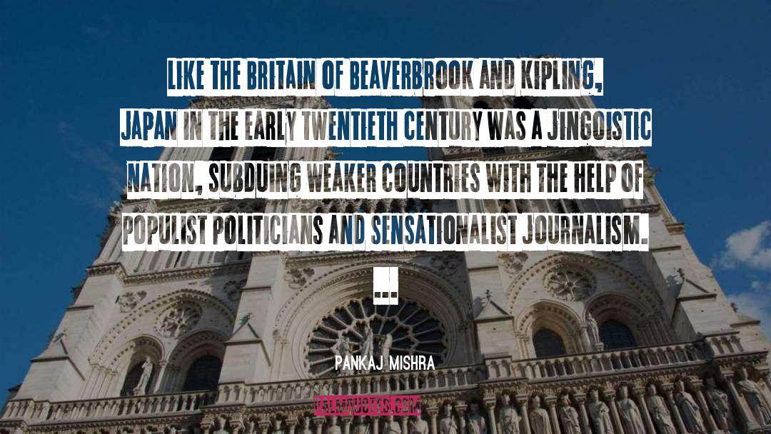 Pankaj Mishra Quotes: Like the Britain of Beaverbrook