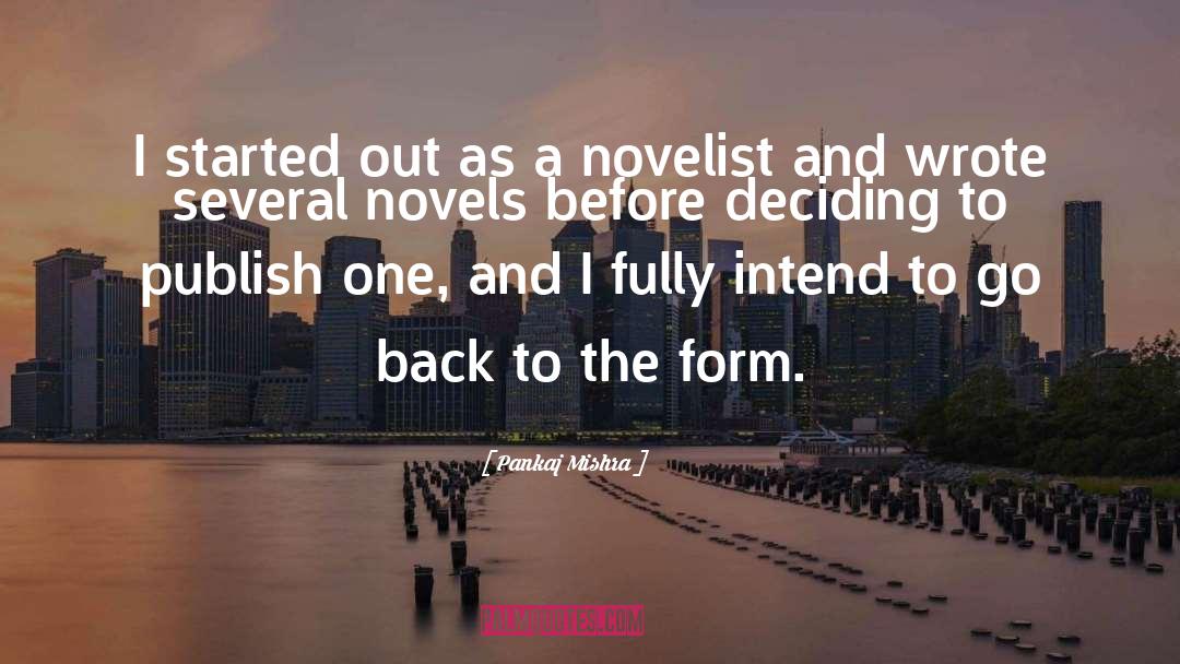 Pankaj Mishra Quotes: I started out as a