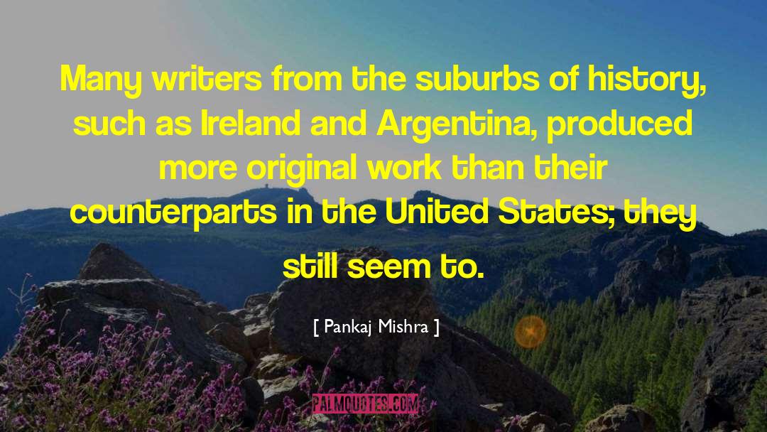 Pankaj Mishra Quotes: Many writers from the suburbs