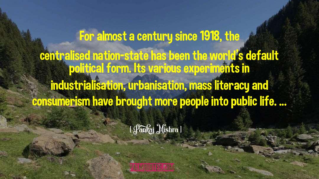 Pankaj Mishra Quotes: For almost a century since