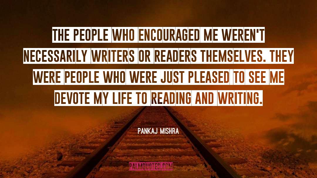 Pankaj Mishra Quotes: The people who encouraged me