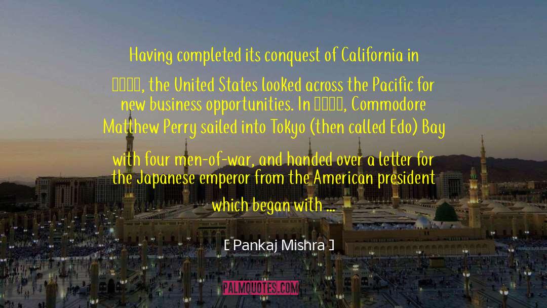 Pankaj Mishra Quotes: Having completed its conquest of