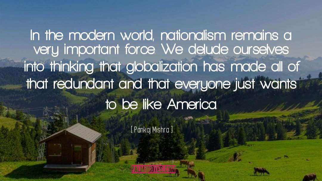 Pankaj Mishra Quotes: In the modern world, nationalism