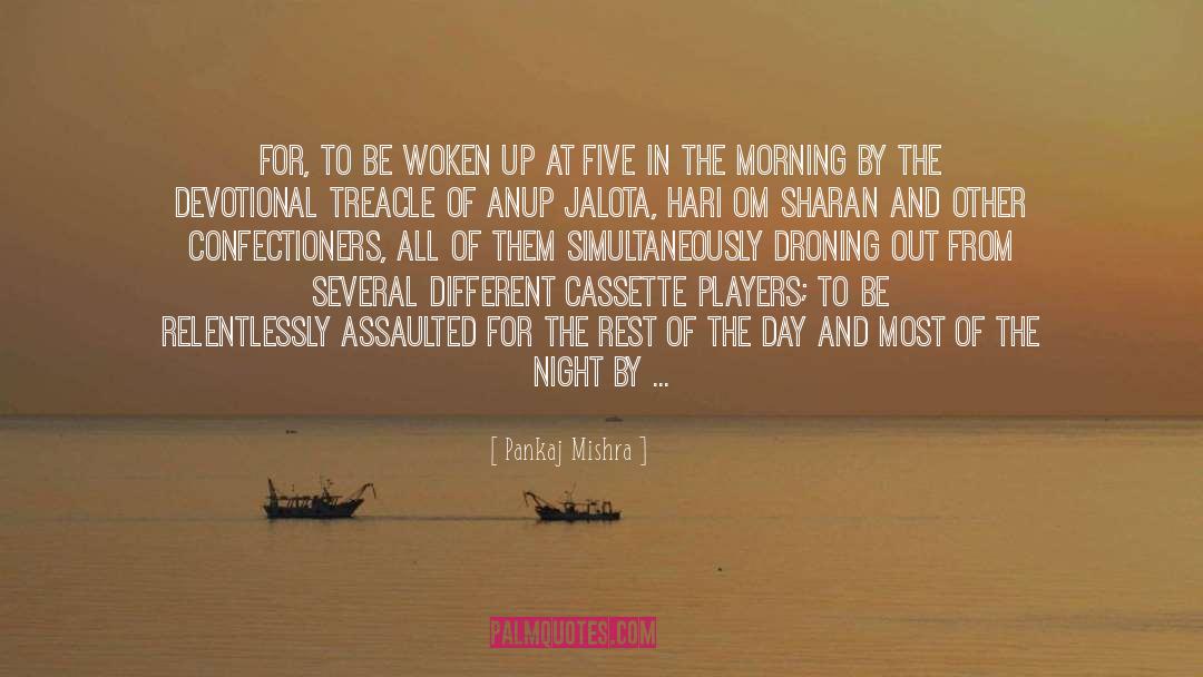 Pankaj Mishra Quotes: For, to be woken up