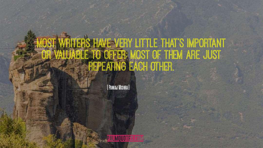 Pankaj Mishra Quotes: Most writers have very little