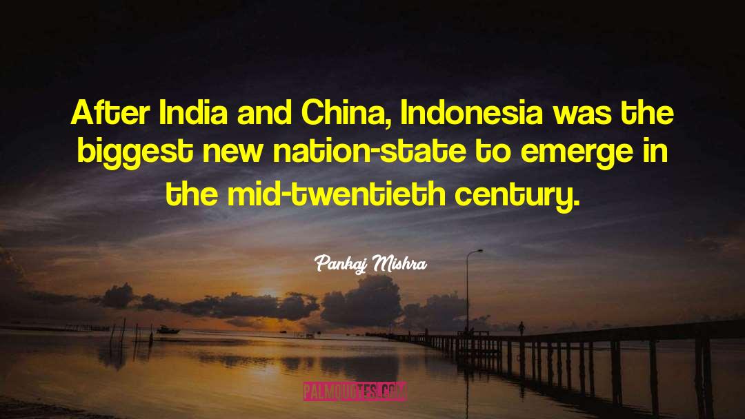 Pankaj Mishra Quotes: After India and China, Indonesia