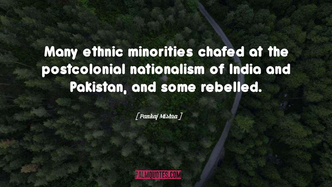 Pankaj Mishra Quotes: Many ethnic minorities chafed at