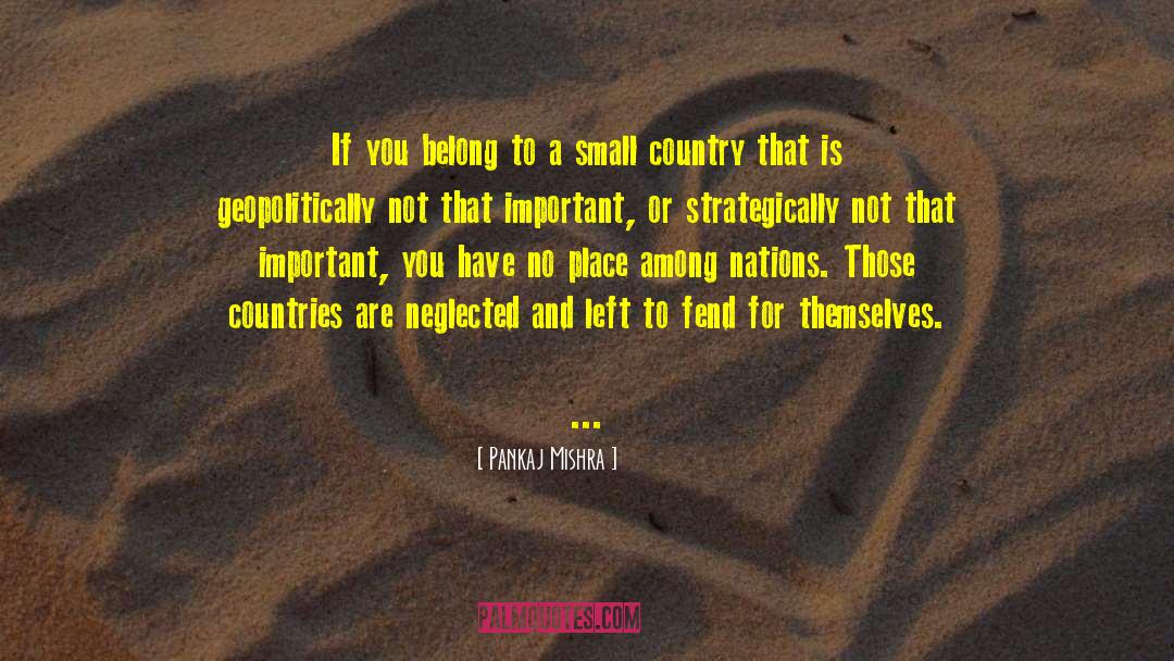 Pankaj Mishra Quotes: If you belong to a