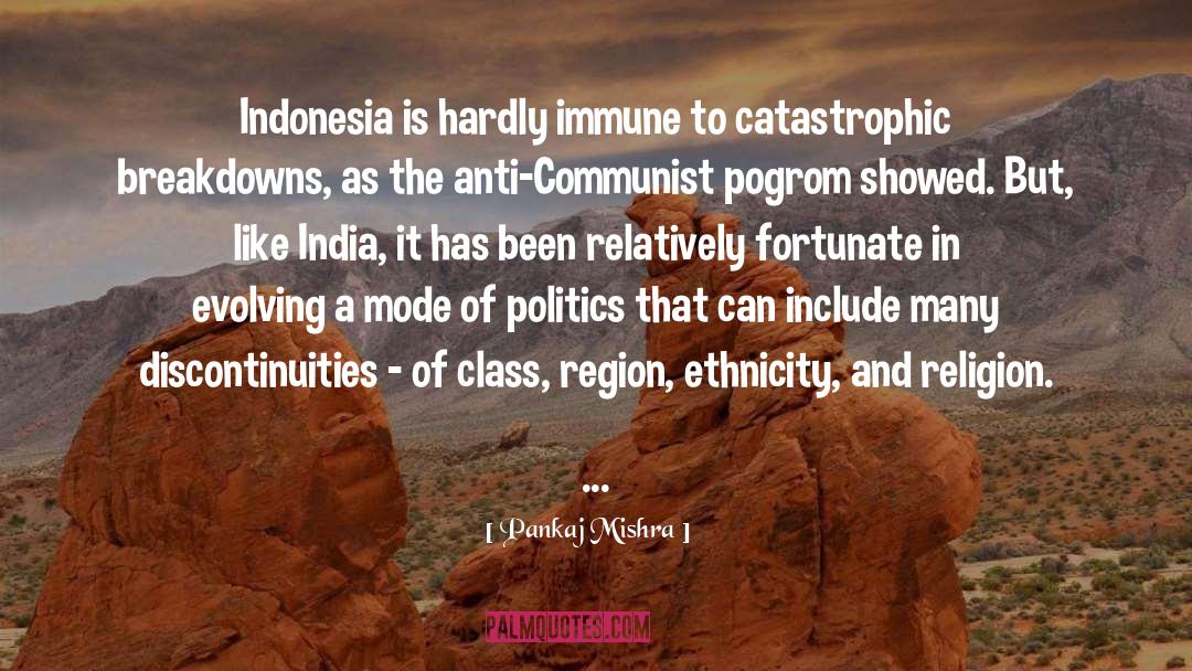 Pankaj Mishra Quotes: Indonesia is hardly immune to