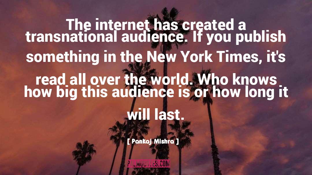 Pankaj Mishra Quotes: The internet has created a