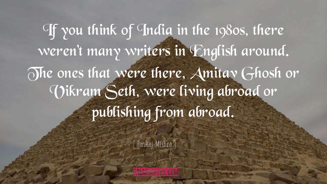Pankaj Mishra Quotes: If you think of India