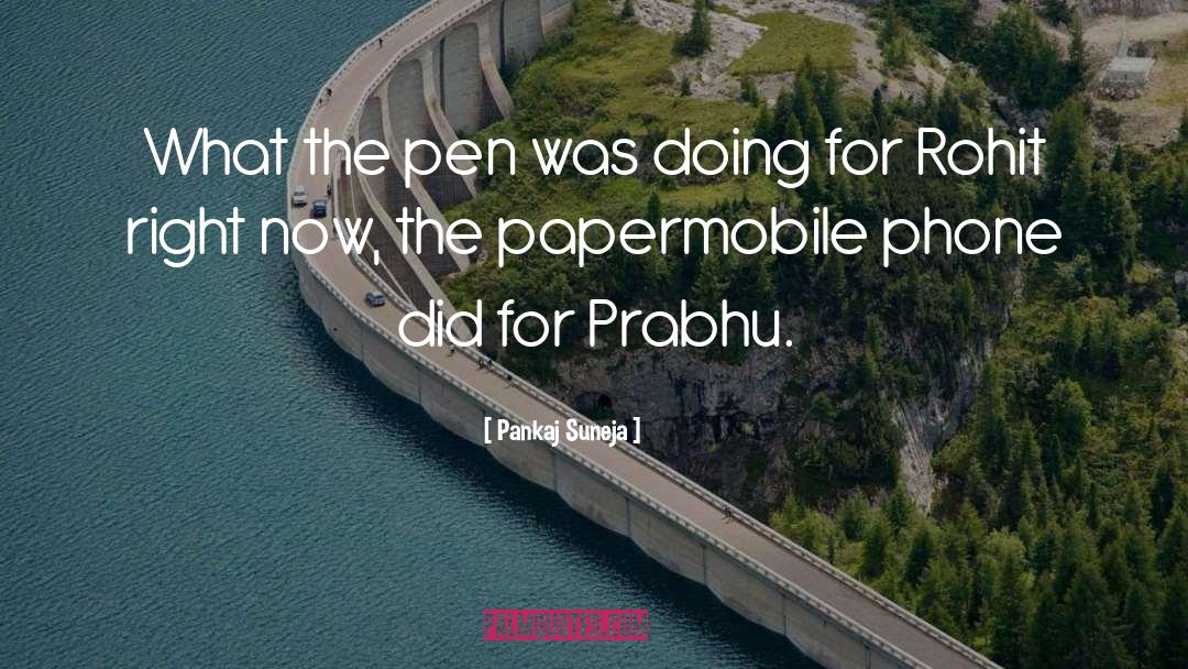 Pankaj Suneja Quotes: What the pen was doing