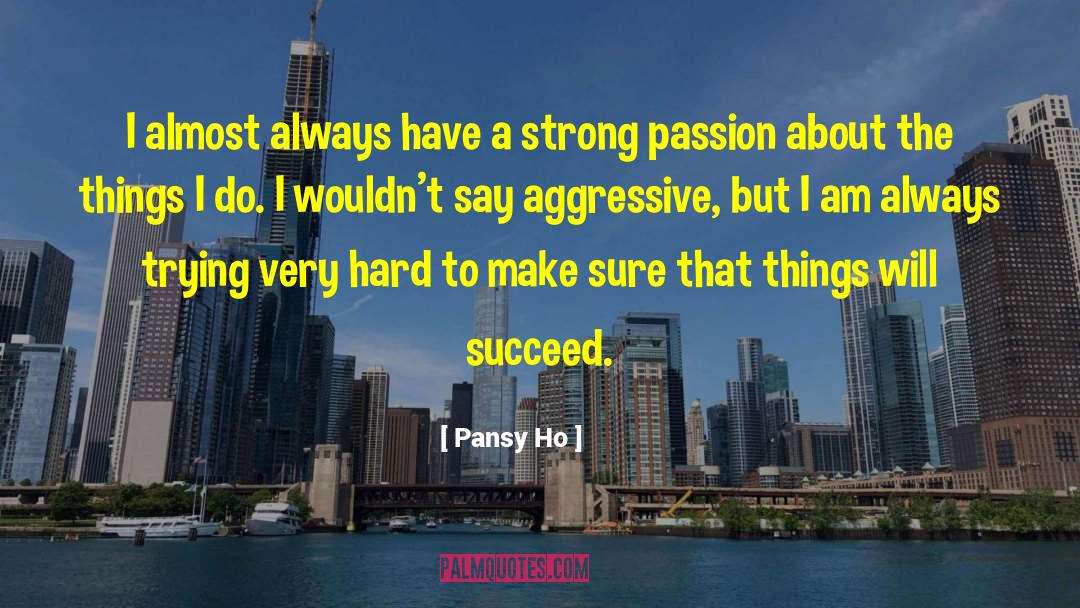 Pansy Ho Quotes: I almost always have a