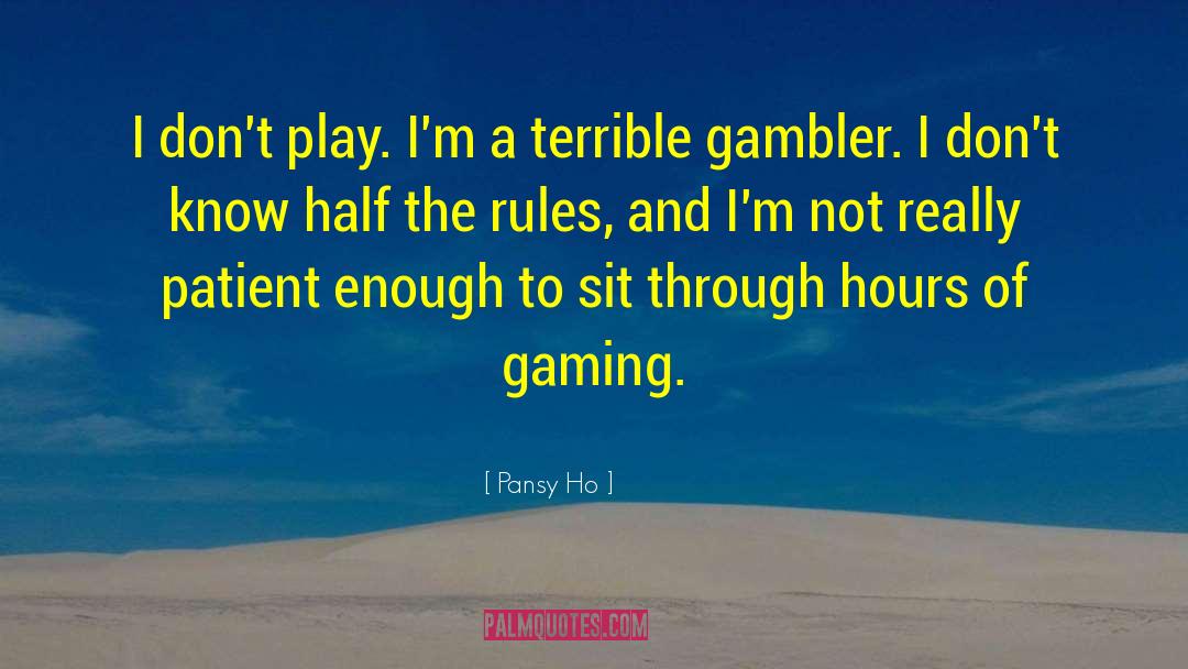 Pansy Ho Quotes: I don't play. I'm a