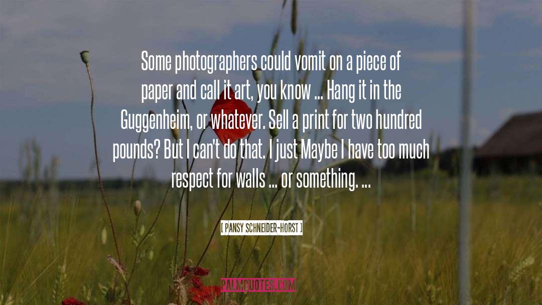 Pansy Schneider-Horst Quotes: Some photographers could vomit on
