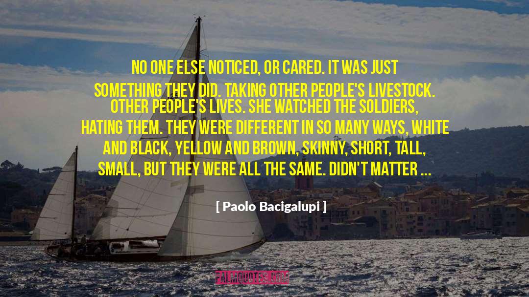 Paolo Bacigalupi Quotes: No one else noticed, or