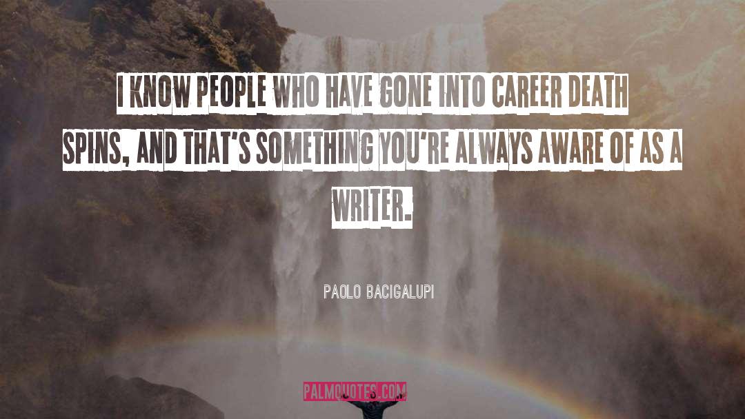 Paolo Bacigalupi Quotes: I know people who have