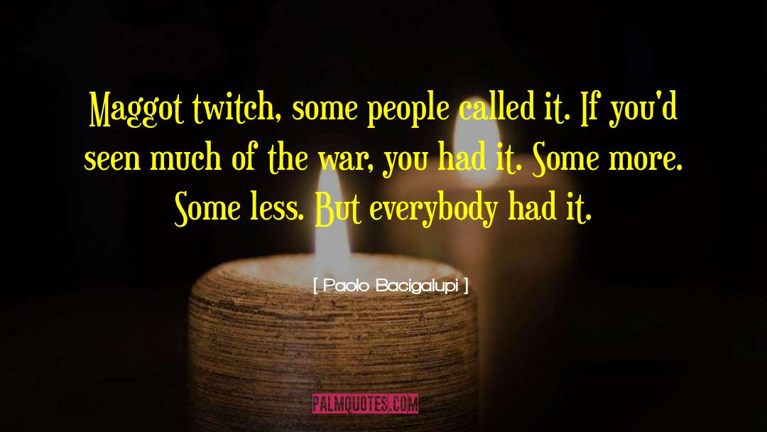 Paolo Bacigalupi Quotes: Maggot twitch, some people called