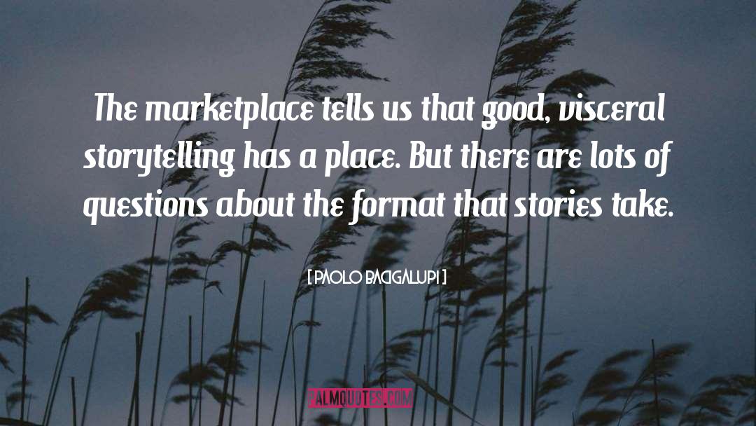 Paolo Bacigalupi Quotes: The marketplace tells us that