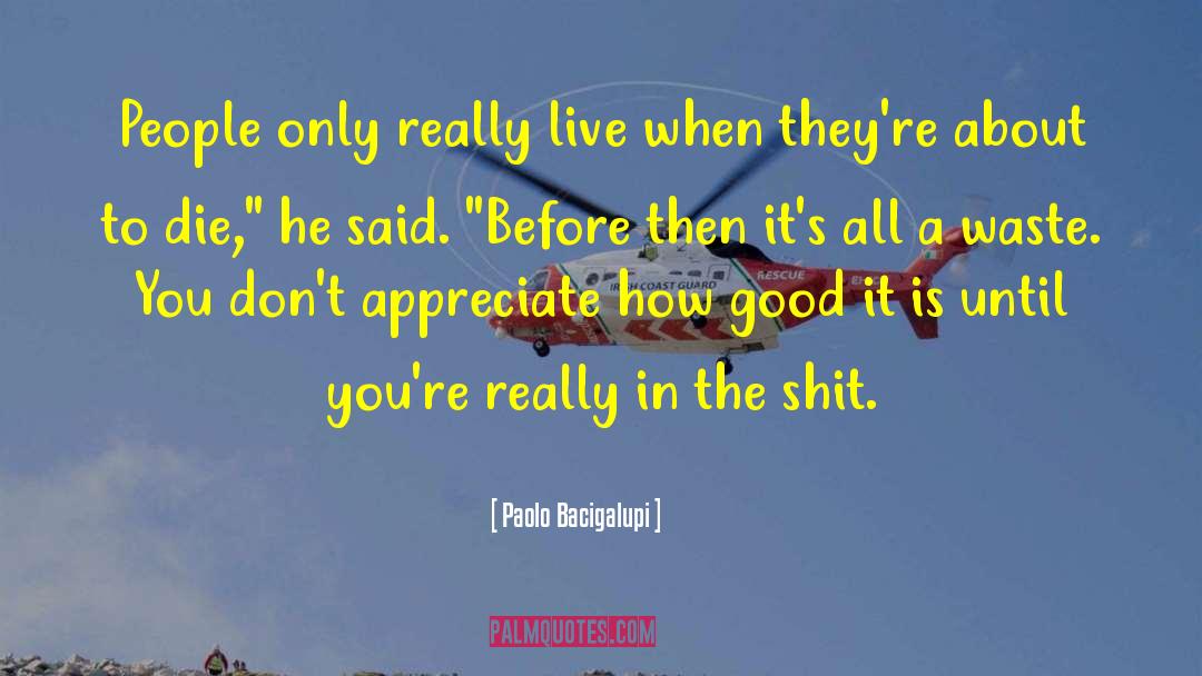 Paolo Bacigalupi Quotes: People only really live when