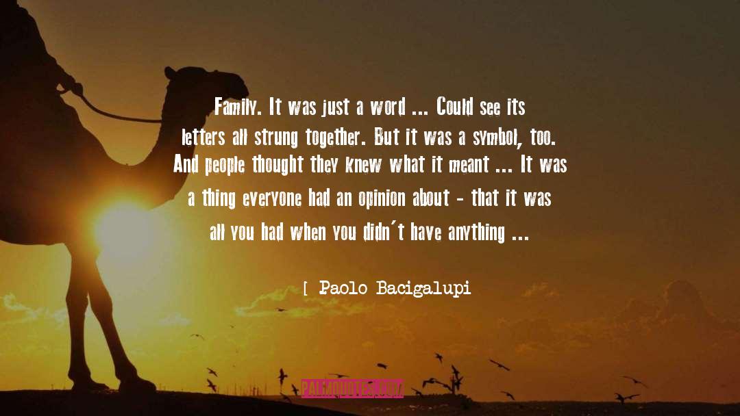 Paolo Bacigalupi Quotes: Family. It was just a