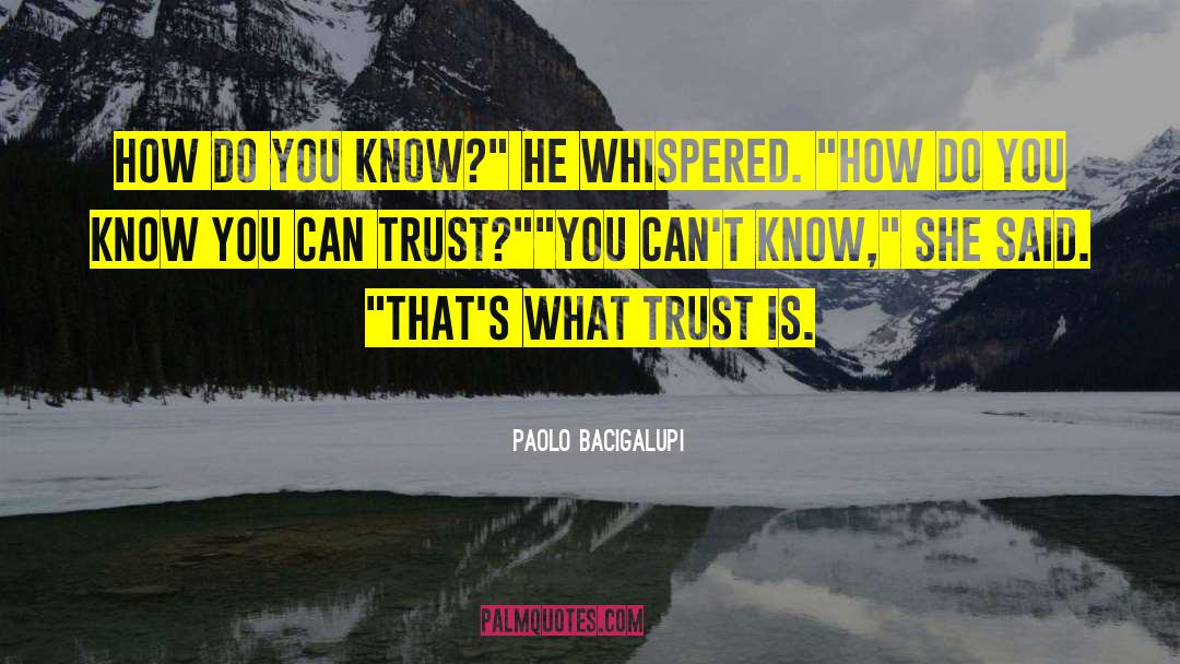 Paolo Bacigalupi Quotes: How do you know?