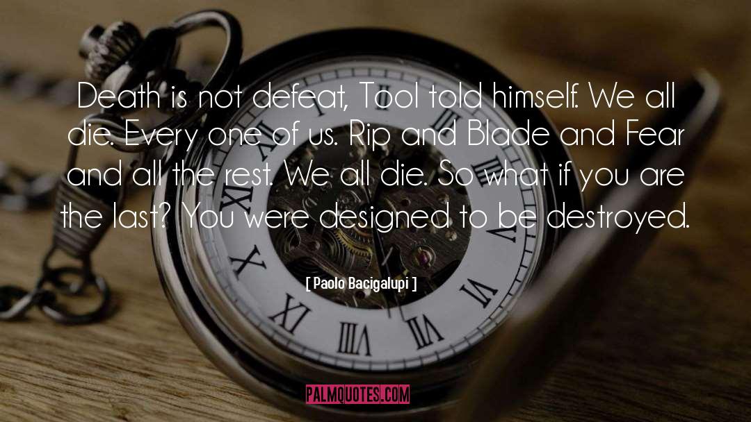 Paolo Bacigalupi Quotes: Death is not defeat, Tool