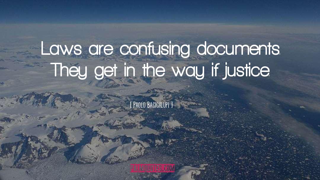 Paolo Bacigalupi Quotes: Laws are confusing documents. They