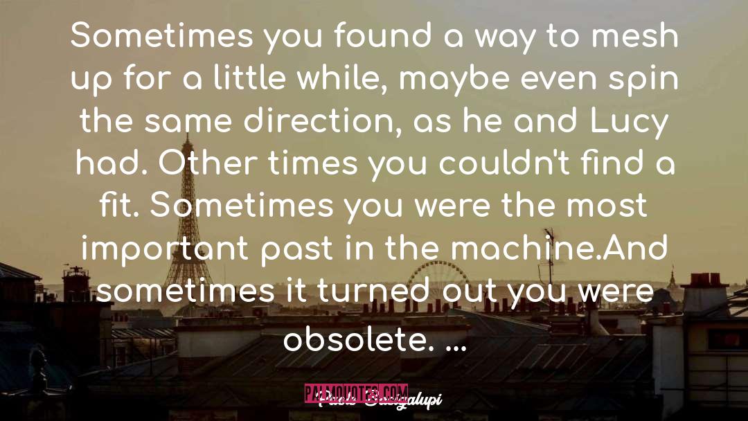 Paolo Bacigalupi Quotes: Sometimes you found a way